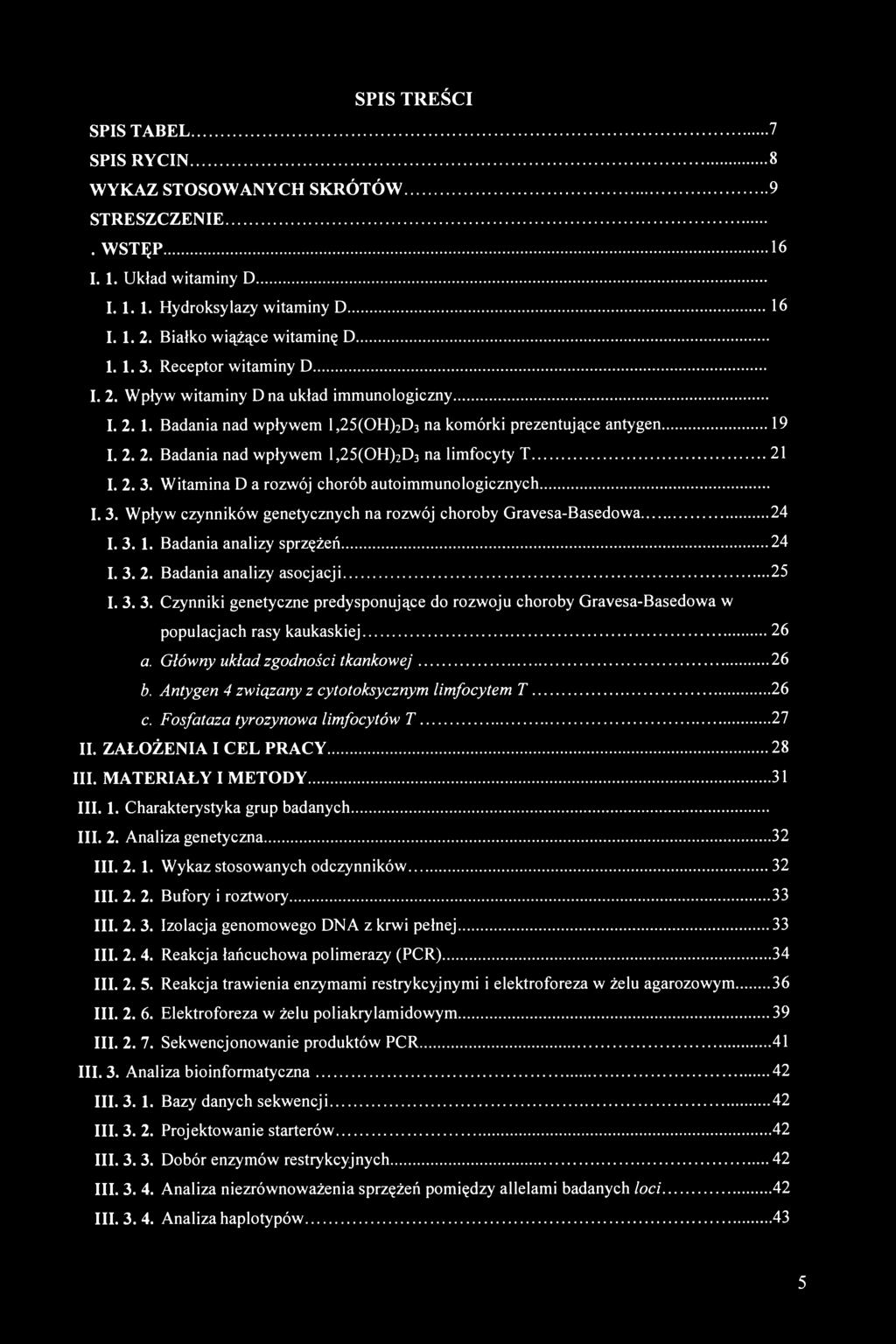 2. 3. Witamina D a rozwój chorób autoimmunologicznych 21 I. 3. Wpływ czynników genetycznych na rozwój choroby Gravesa-Basedowa 24 I. 3. 1. Badania analizy sprzężeń 24 I. 3. 2. Badania analizy asocjacji 25 I.