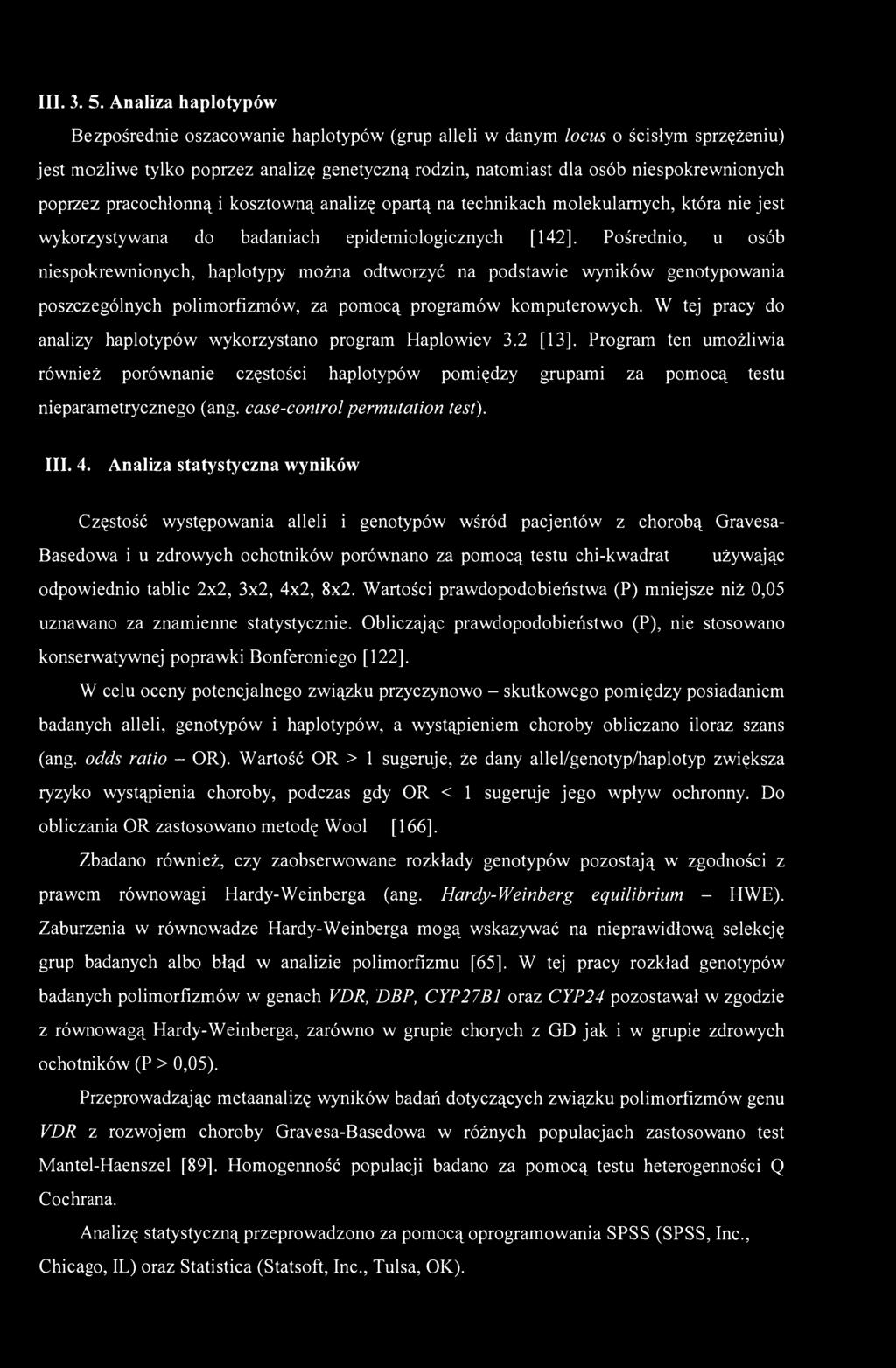 poprzez pracochłonną i kosztowną analizę opartą na technikach molekularnych, która nie jest wykorzystywana do badaniach epidemiologicznych [142].