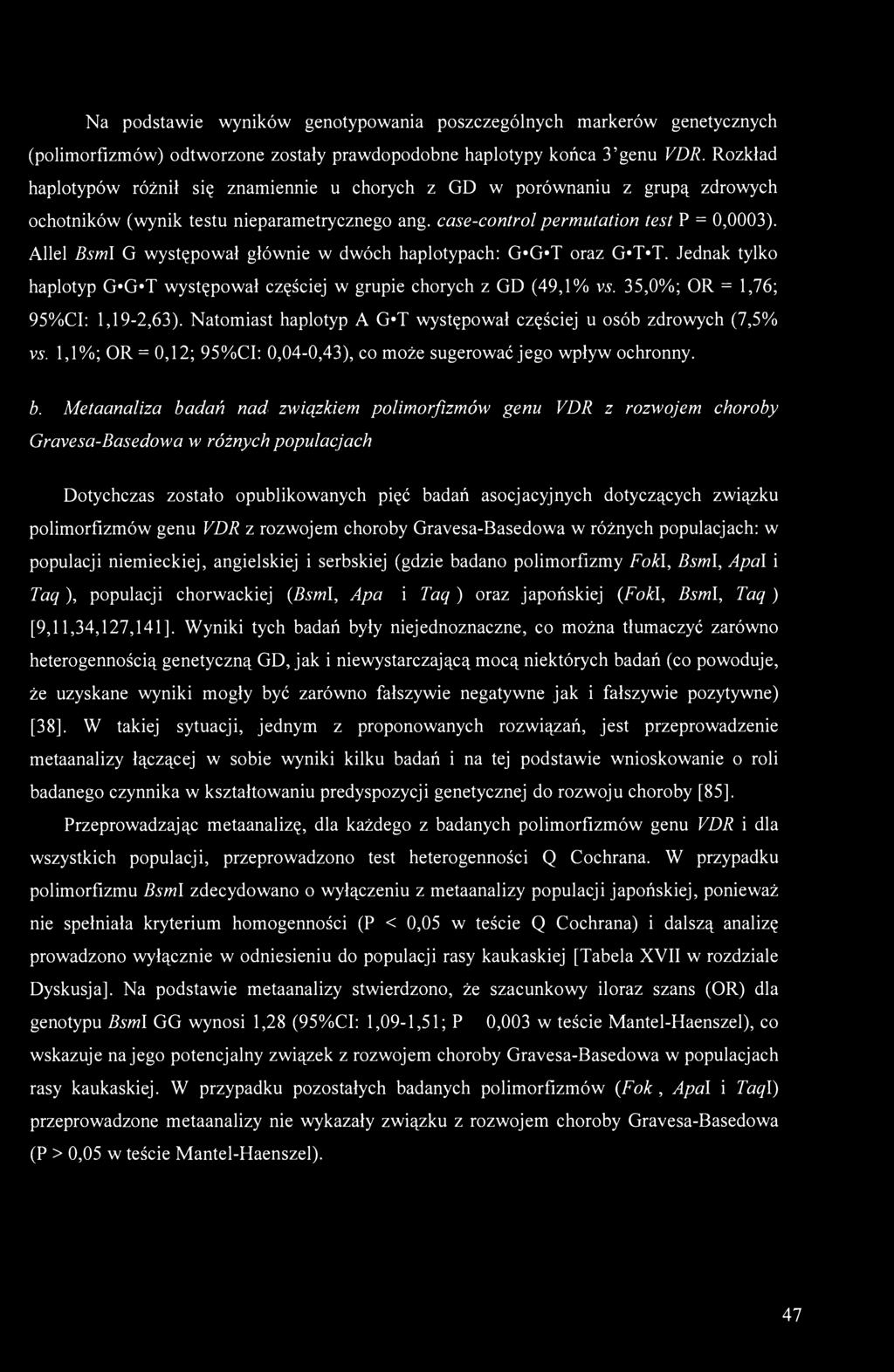 Allel Bsm\ G występował głównie w dwóch haplotypach: G*G # T oraz G*T*T. Jednak tylko haplotyp G*G*T występował częściej w grupie chorych z GD (49,1% vs. 35,0%; OR = 1,76; 95%CI: 1,19-2,63).