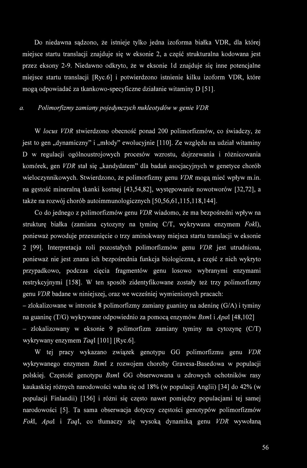 6] i potwierdzono istnienie kilku izoform VDR, które mogą odpowiadać za tkankowo-specyficzne działanie witaminy D [51]. a.