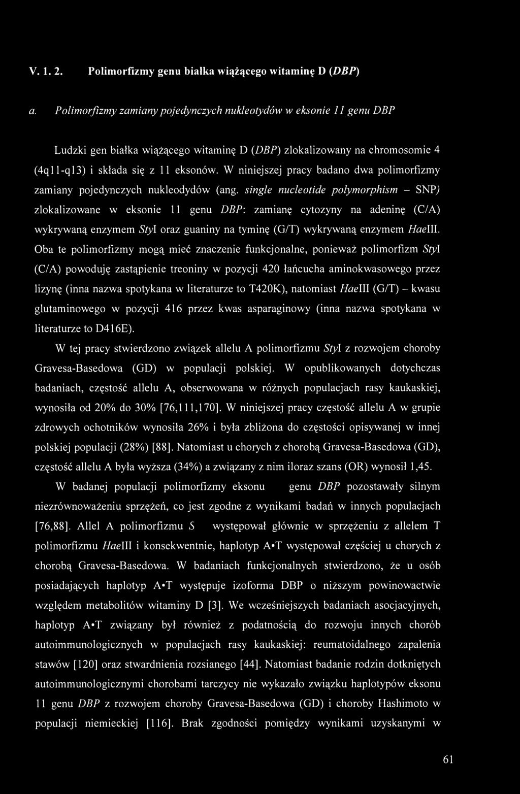 W niniejszej pracy badano dwa polimorfizmy zamiany pojedynczych nukleodydów (ang.