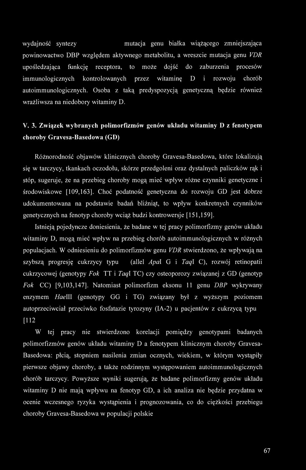 V. 3. Związek wybranych polimorfizmów genów układu witaminy D z fenotypem choroby Gravesa-Basedowa (GD) Różnorodność objawów klinicznych choroby Gravesa-Basedowa, które lokalizują się w tarczycy,