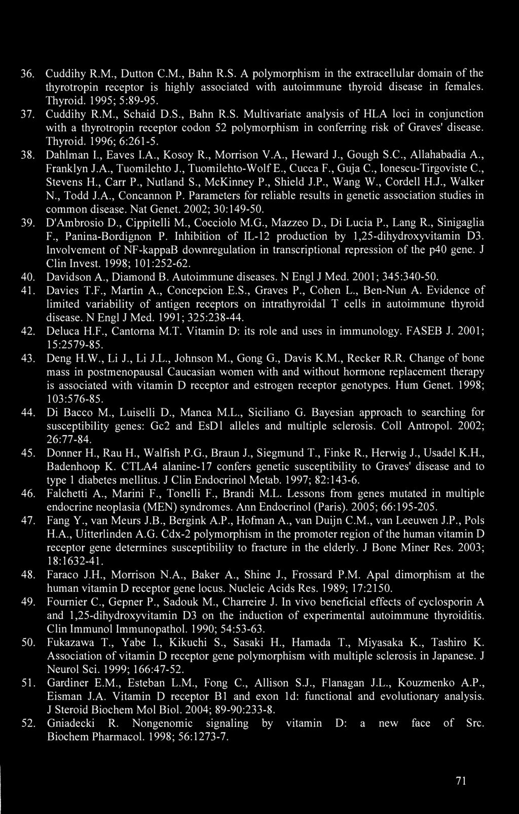 1996;6:261-5. 38. Dahlman I., Eaves I.A., Kosoy R., Morrison V.A., Heward J., Gough S.C., Allahabadia A., Franklyn J.A., Tuomilehto J., Tuomilehto-Wolf E., Cucca F., Guja C., Ionescu-Tirgoviste C.