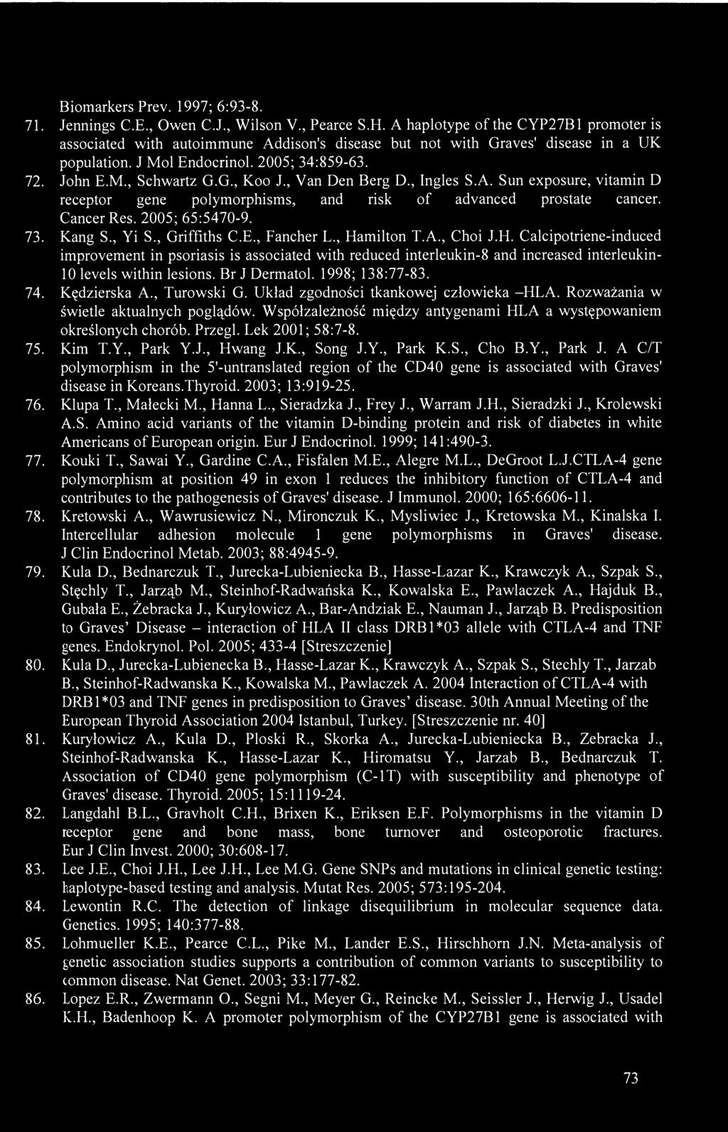 , Van Den Berg D., Ingles S.A. Sun exposure, vitamin D receptor gene polymorphisms, and risk of advanced prostate cancer. Cancer Res. 2005; 65:5470-9. 73. Kang S., Yi S., Griffiths C.E., Fancher L.