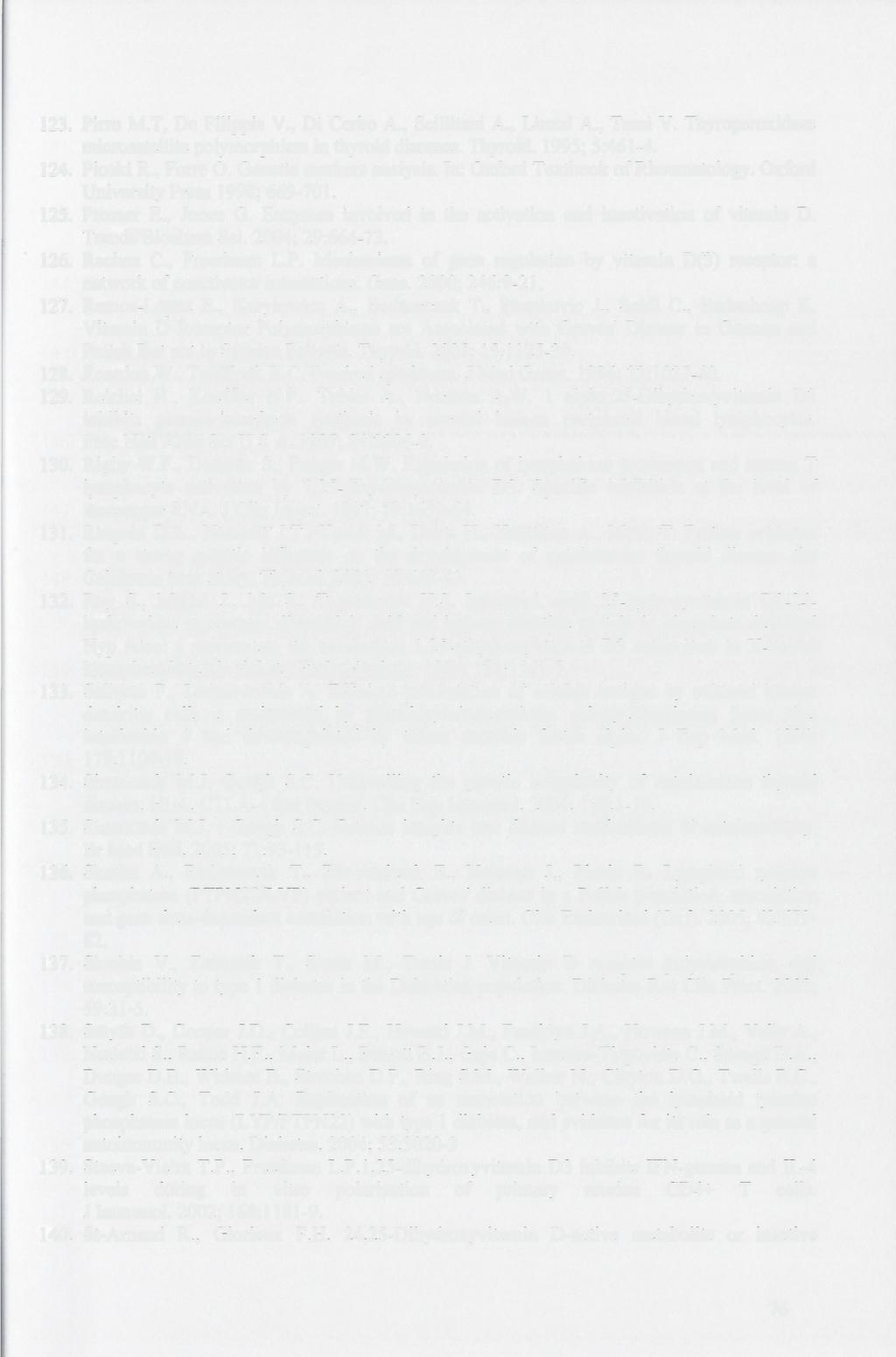 123. Pirro M.T, De Filippis V., Di Cerbo A., Scillitani A., Liuzzi A., Tassi V. Thyroperoxidase microsatellite polymorphism in thyroid diseases. Thyroid. 1995; 5:461-4. 124. Ploski R., Forre O.