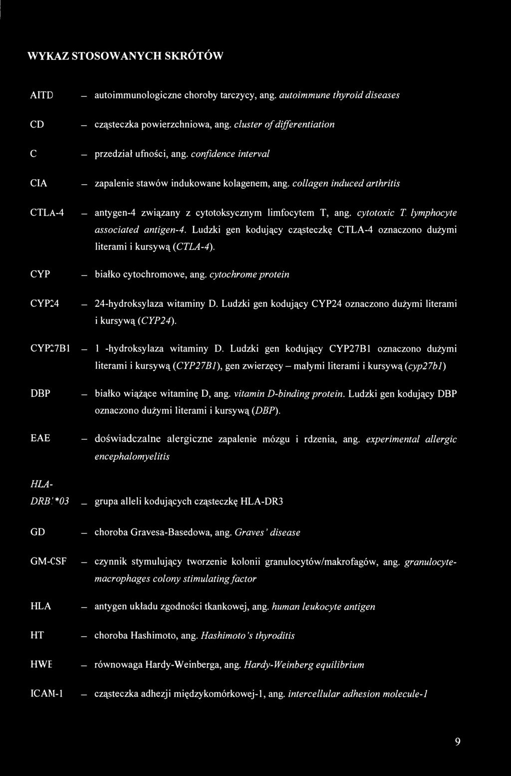 cytotoxic T lymphocyte associated antigen-4. Ludzki gen kodujący cząsteczkę CTLA-4 oznaczono dużymi literami i kursywą (CTLA-4). białko cytochromowe, ang.