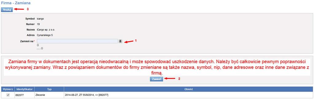 100). Jeśli chcemy przerwać operację klikamy przycisk [Anuluj] (Rys. 100, poz. 3). Rys. 100 Formularz Firma Zmiana Z listy w polu Zamień na (Rys. 100, poz. 1) wybieramy firmę, do której chcemy przypisać dokumenty i klikamy przycisk [Zamień] (Rys.