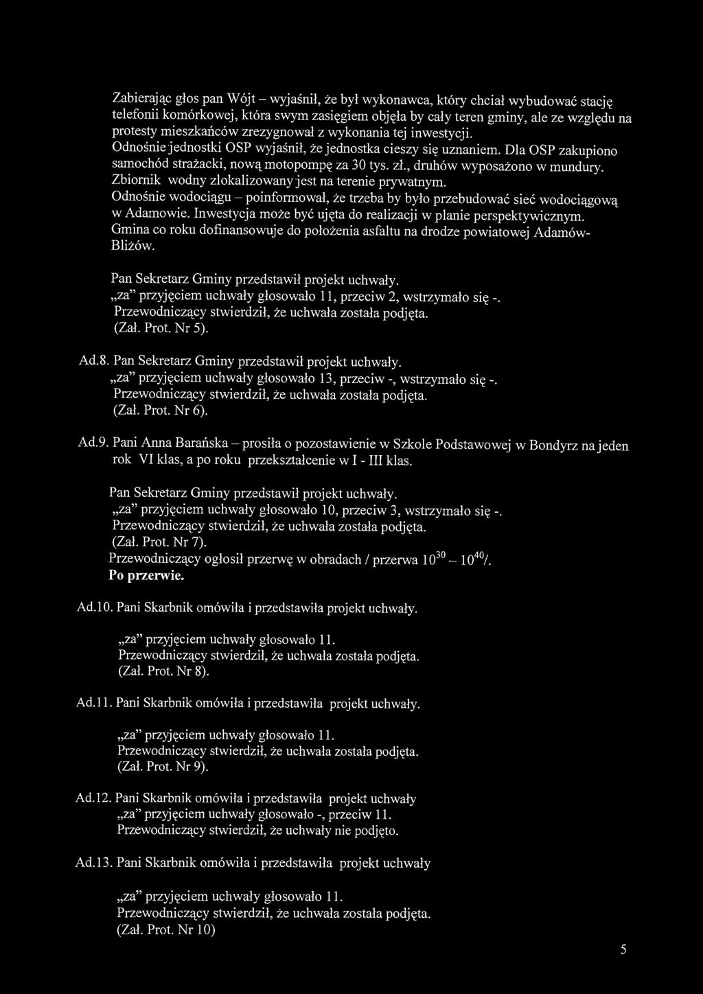 Zabierając głos pan Wójt - wyjaśnił, że był wykonawca, który chciał wybudować stację telefonii komórkowej, która swym zasięgiem objęła by cały teren gminy, ale ze względu na protesty mieszkańców