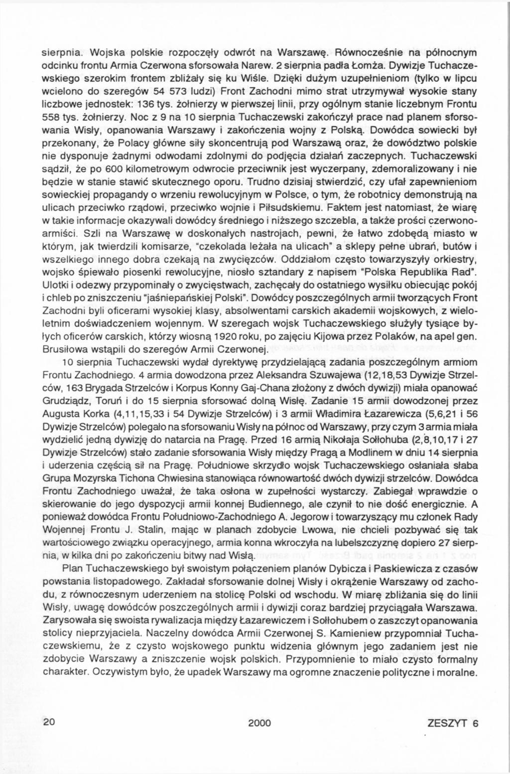 sierpnia. Wojska polskie rozpoczęły odwrót na Warszawę. Równocześnie na północnym odcinku frontu Armia Czerwona sforsowała Narew. 2 sierpnia padła Łomża.