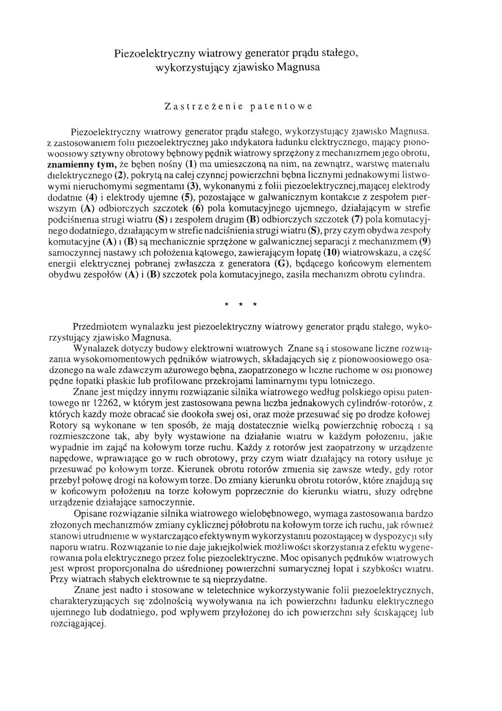 Piezoelektryczny wiatrowy generator prądu stałego, wykorzystujący zjawisko Magnusa Zastrzeżenie patentowe Piezoelektryczny wiatrowy generator prądu stałego, wykorzystujący zjawisko Magnusa, z