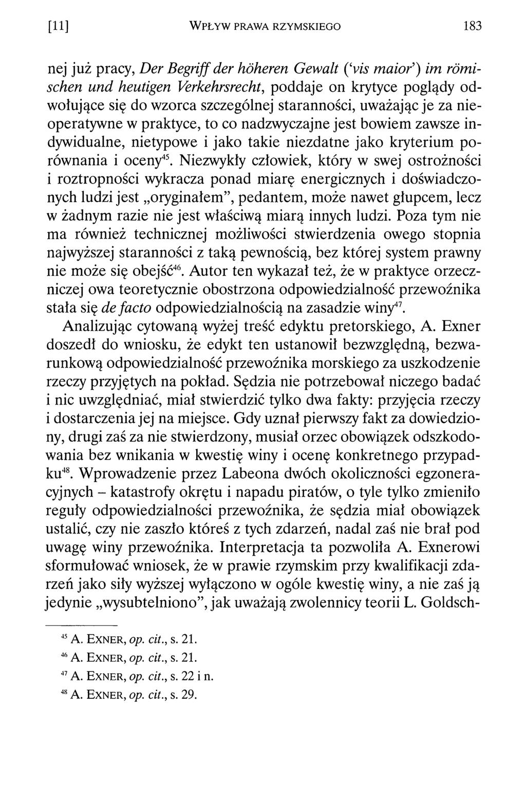 [11] W p ł y w p r a w a r z y m s k ie g o 183 nej już pracy, Der Begriff der höheren Gewalt ( vis maior ) im römischen und heutigen Verkehrsrecht, poddaje on krytyce poglądy odwołujące się do