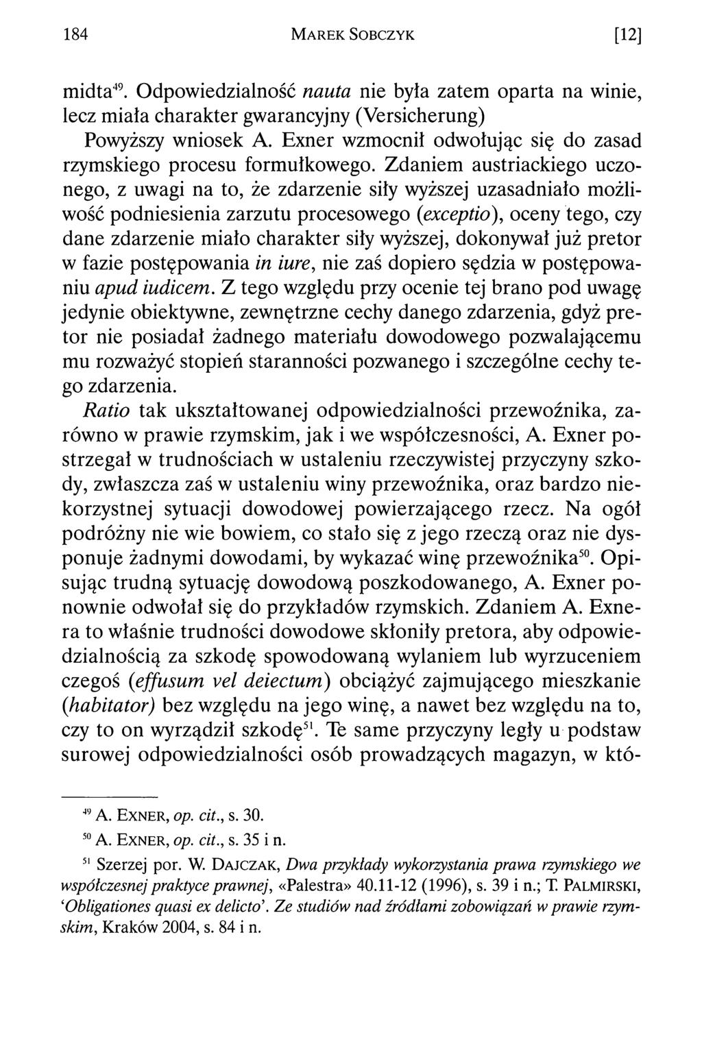 184 M a r e k S o b c z y k [12] midta49. Odpowiedzialność nauta nie była zatem oparta na winie, lecz miała charakter gwarancyjny (Versicherung) Powyższy wniosek A.