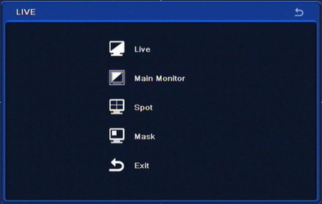 Live view Selecting LIVE from the SETUP displays the following screen: LIVE menu contains 5 sub-menus: LIVE, MAIN MONITOR, SPOT, MASK, EXIT. 5.1.