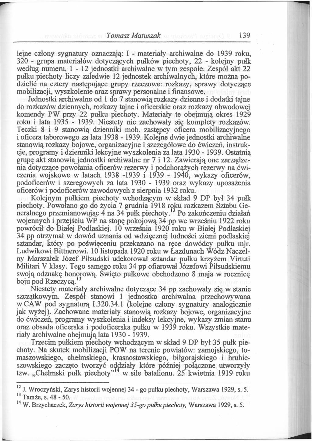 Tomasz Matuszak 139 lejne człony sygnatury oznaczają: I - materiały archiwalne do 1939 roku, 320 - grupa materiałów dotyczących pułków piechoty, 22 - kolejny pułk według numeru, 1-12 jednostki