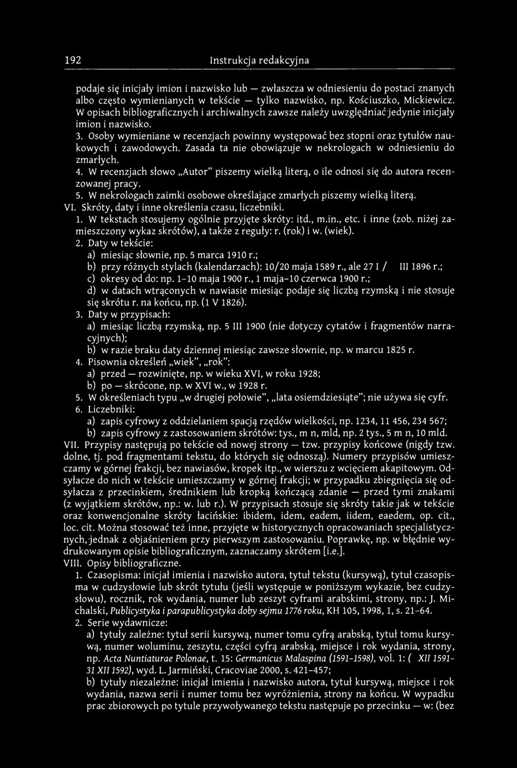 192 Instrukcja redakcyjna podaje się inicjały imion i nazwisko lub zwłaszcza w odniesieniu do postaci znanych albo często wymienianych w tekście tylko nazwisko, np. Kościuszko, Mickiewicz.