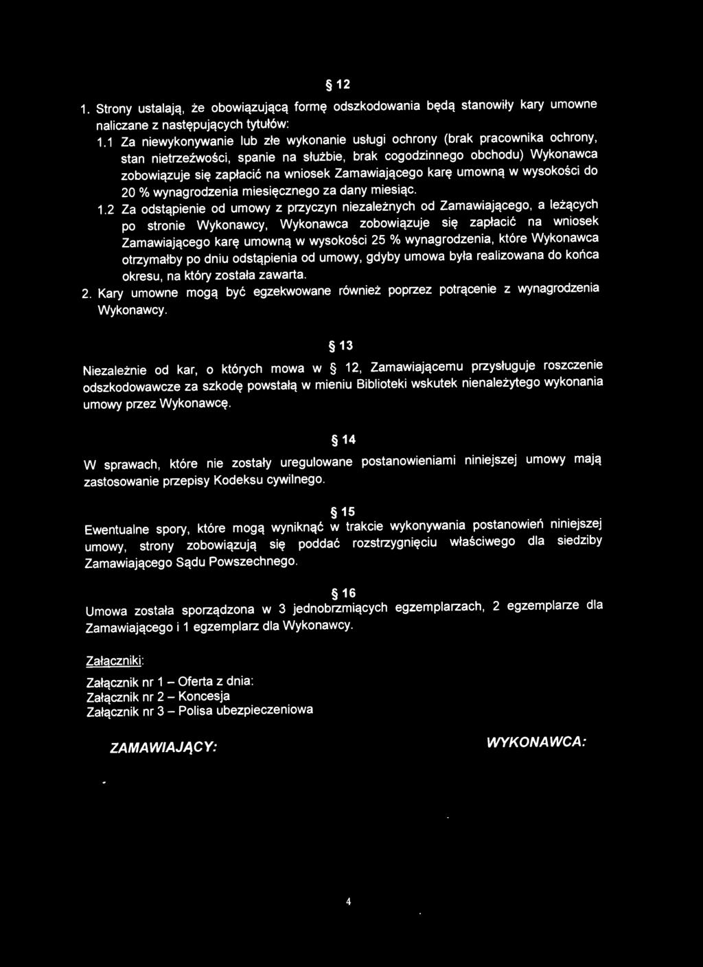 Zamawiającego karę umowną w wysokości do 20 % wynagrodzenia miesięcznego za dany miesiąc. 1.