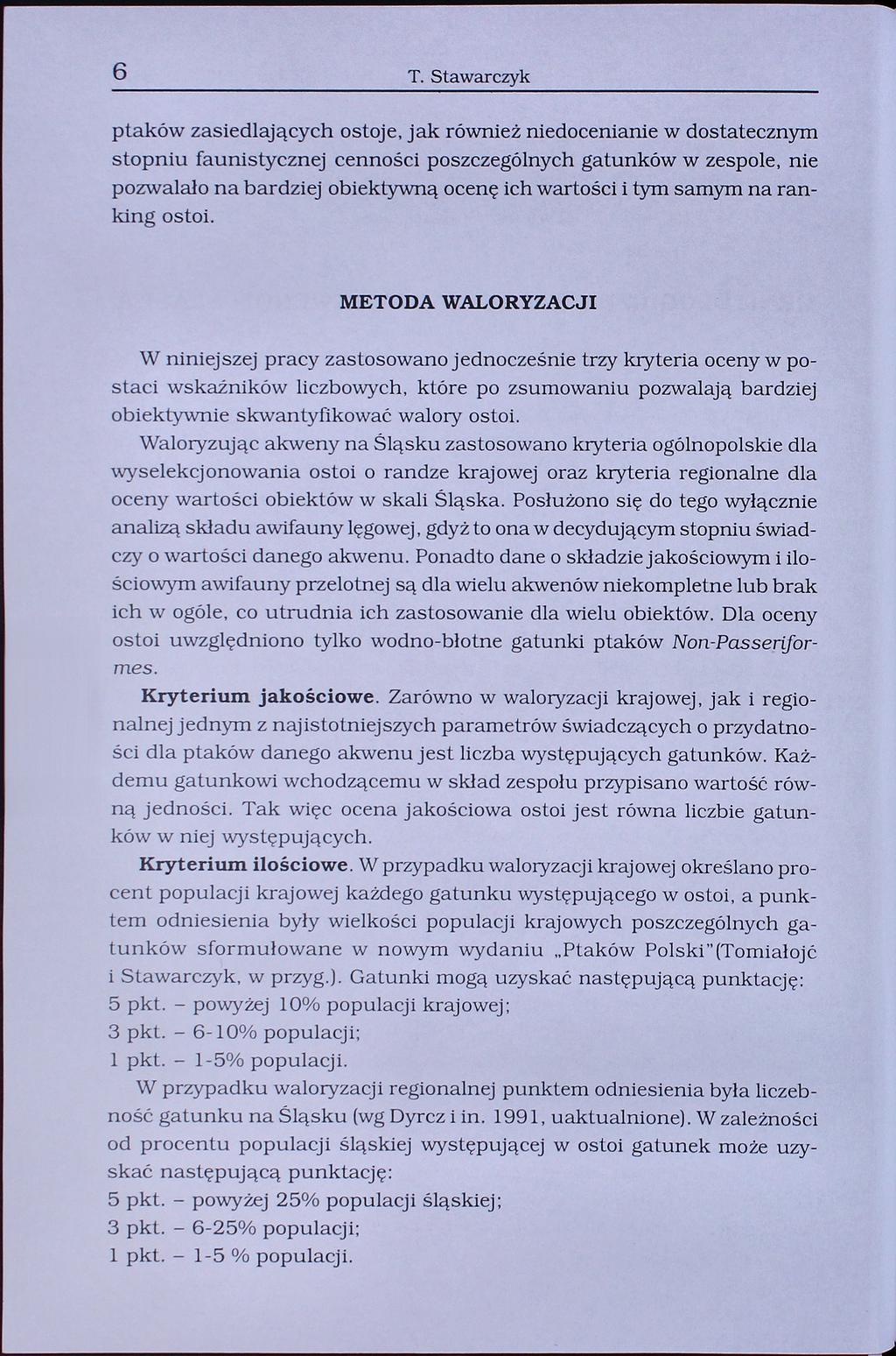 6 T. tawarczyk ptaków zasiedlających ostoje, jak również niedocenianie w dostatecznym stopniu faunistycznej cenności poszczególnych gatunków w zespole, nie pozwalało na bardziej obiektywną ocenę ich