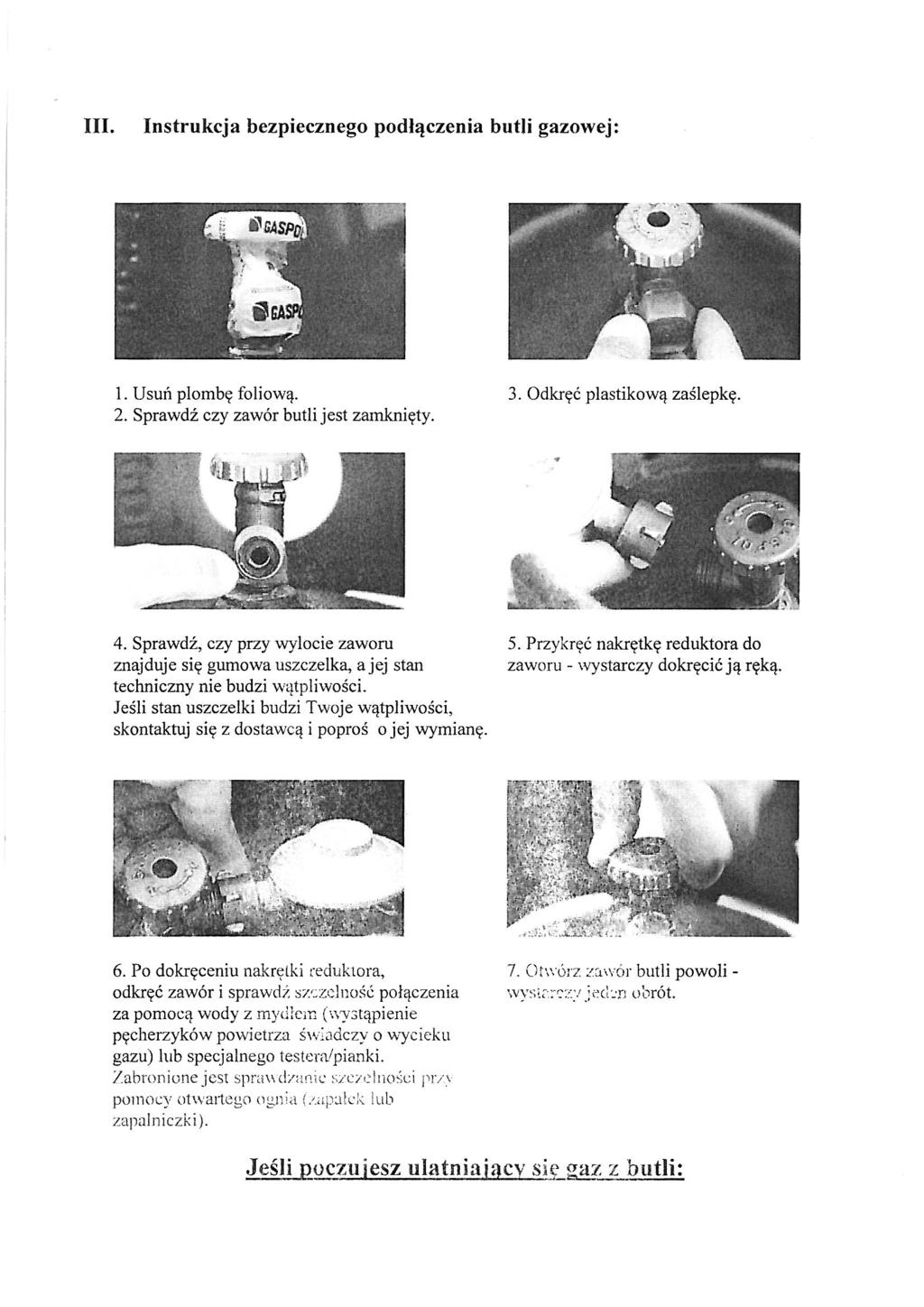 III. Instrukcja bezpiecznego podłączenia butli gazowej: I. Usuń plombę foliową. 2. Sprawdź czy zawór butli jest zamknięty. 3. Odkręć plastikową zaślepkę. 4.