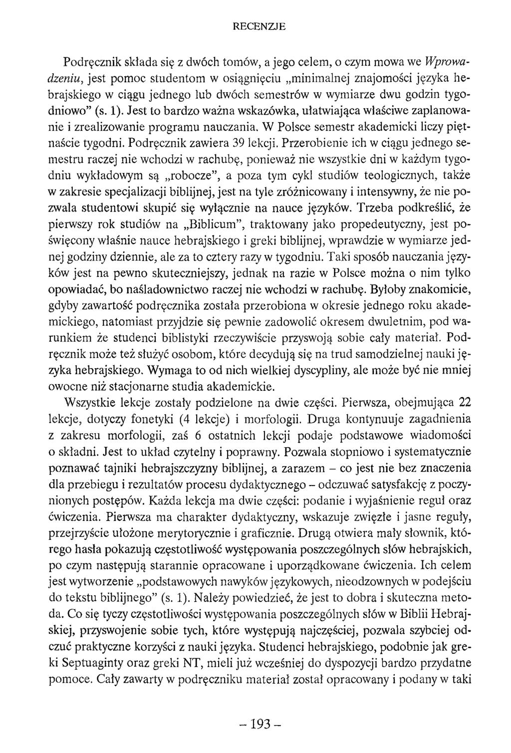 Podręcznik składa się z dwóch tomów, a jego celem, o czym mowa we Wprowadzeniu, jest pomoc studentom w osiągnięciu minimalnej znajomości języka hebrajskiego w ciągu jednego lub dwóch semestrów w