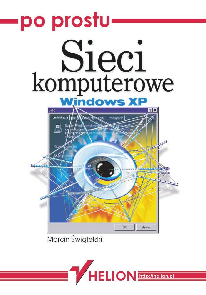 IDZ DO PRZYK ADOWY ROZDZIA SPIS TRE CI KATALOG KSI EK KATALOG ONLINE ZAMÓW DRUKOWANY KATALOG Po prostu sieci komputerowe Autor: Marcin wi¹telski ISBN: 83-7361-213-0 Format: B5, stron: 224 TWÓJ KOSZYK