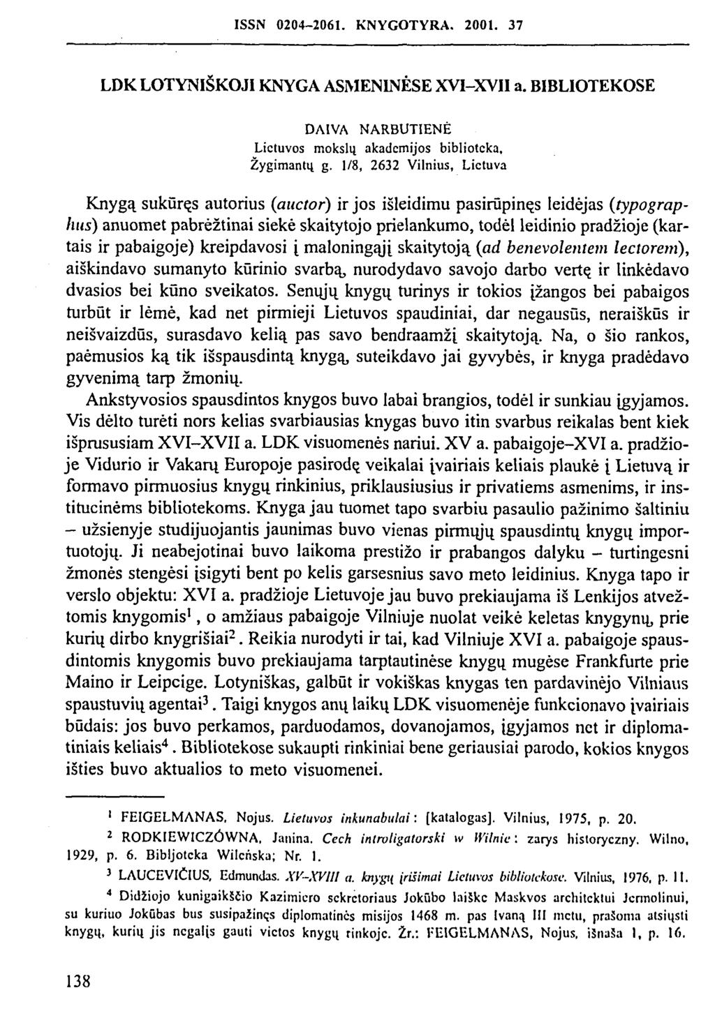 ISSN 0204-2061. KNYGOTYRA. 2001. 37 LDK LOTYNIŠKOJI KNYGA ASMENINĖSE XV1-XVII a. BIBLIOTEKOSE DAIVA NARBUTIENĖ Lietuvos mokslų akademijos biblioteka, Žygimantų g.