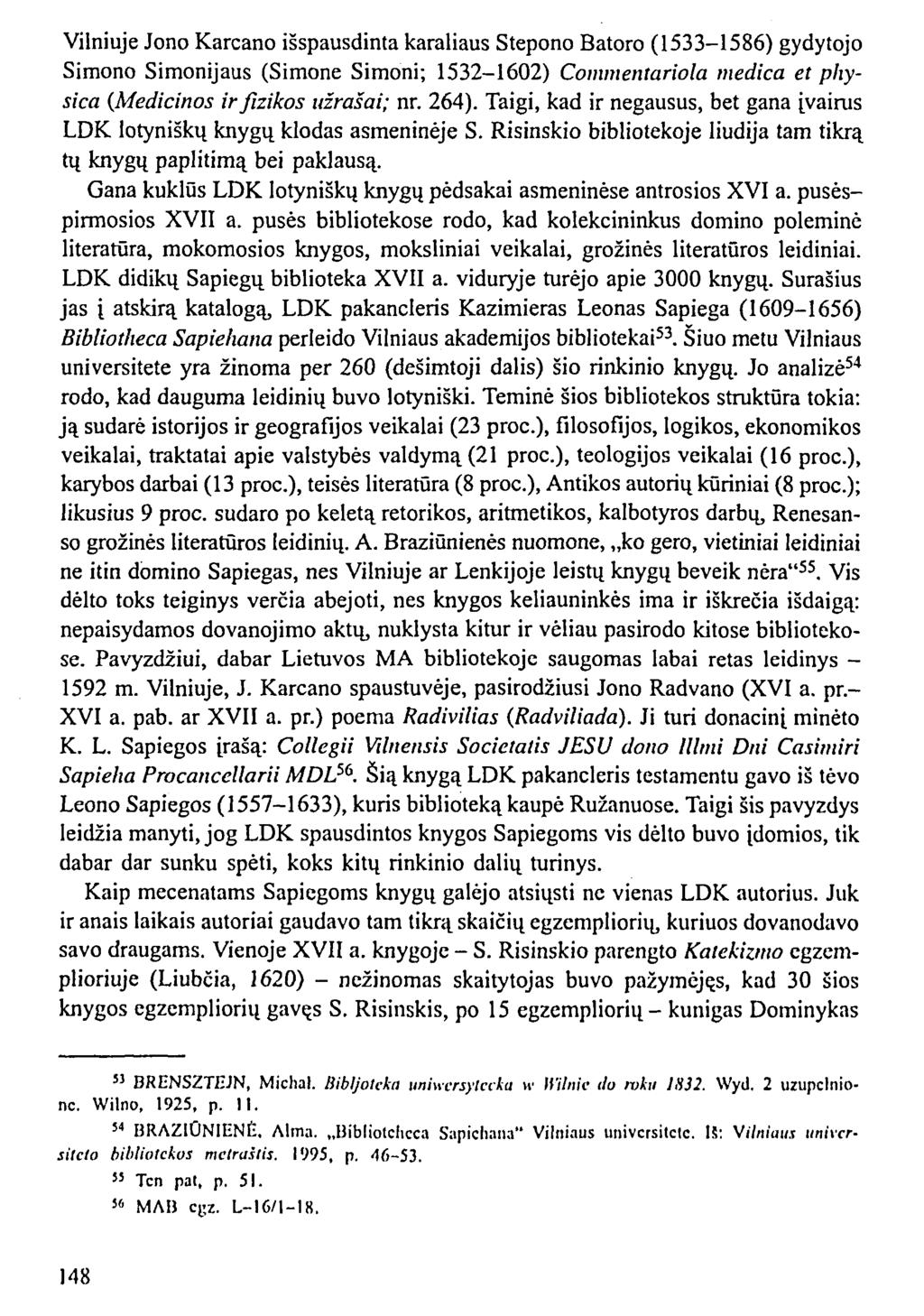 Vilniuje Jono Karcano išspausdinta karaliaus Stepono Batoro (1533-1586) gydytojo Simono Simonijaus (Simone Šimoni; 1532-1602) Commentariola medica et physica (Medicinos ir fizikos užrašai; nr. 264).