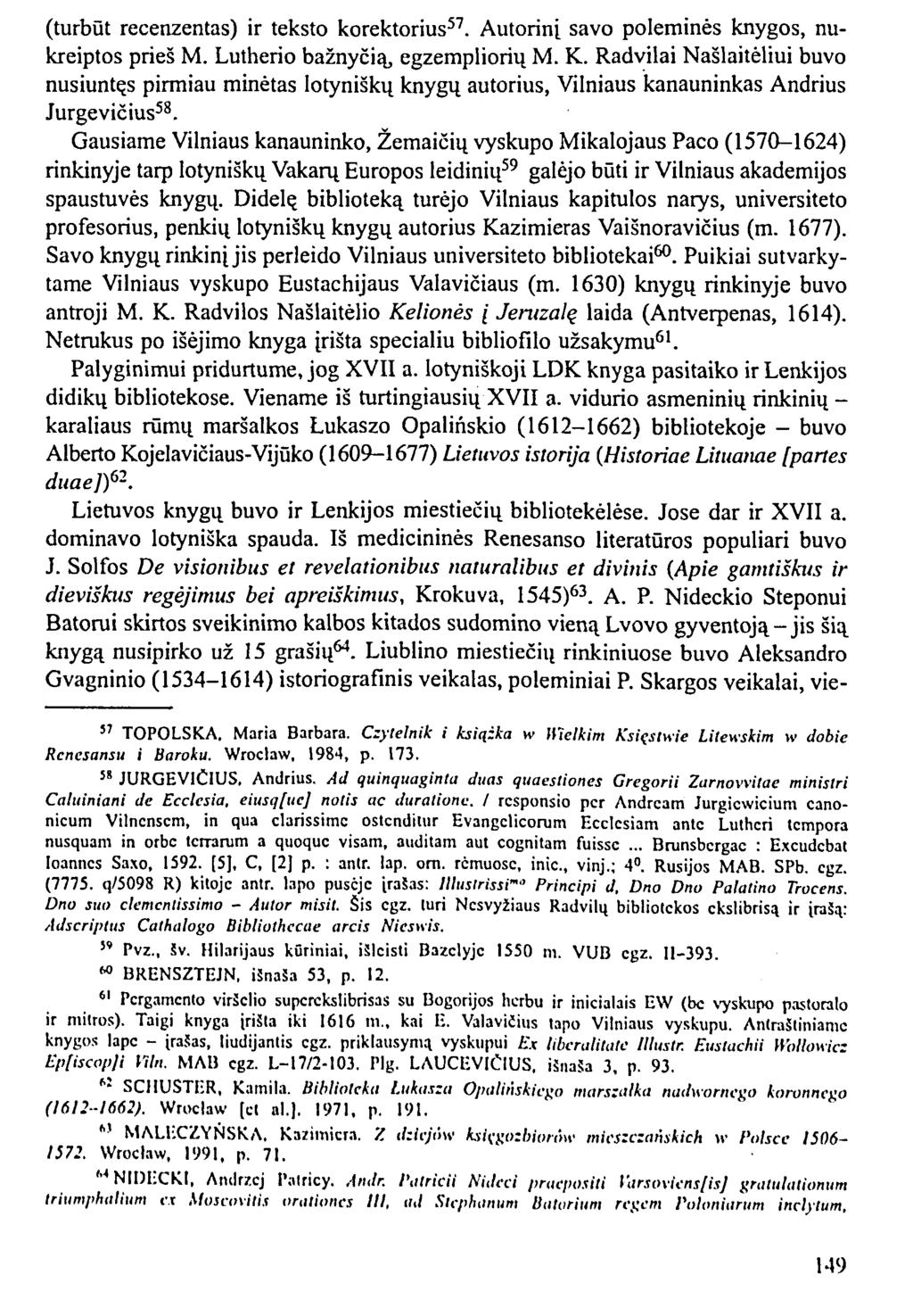 (turbūt recenzentas) ir teksto korektorius 57. Autorinį savo poleminės knygos, nukreiptos prieš M. Lutherio bažnyčią, egzempliorių M. K.