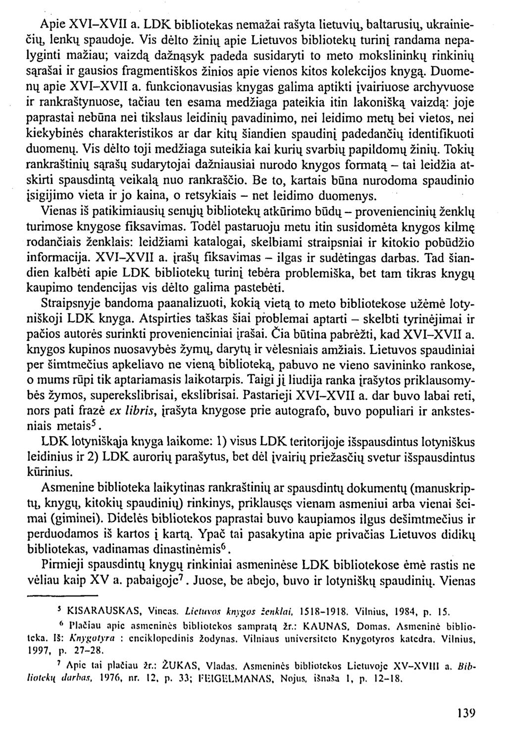 Apie XVI-XVII a. LDK bibliotekas nemažai rašyta lietuvių, baltarusių, ukrainiečių, lenkų spaudoje.