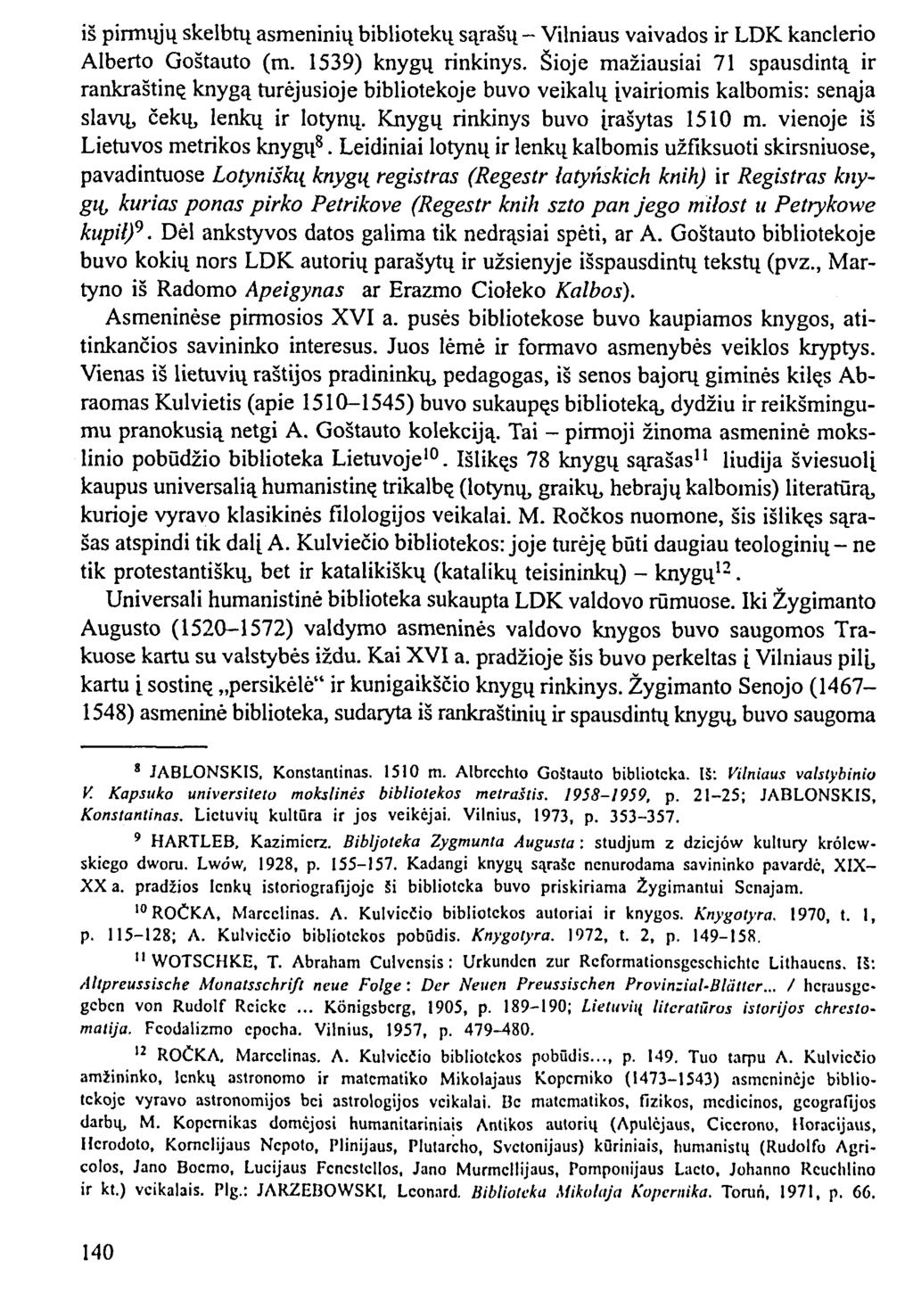 iš pirmųjų skelbtų asmeninių bibliotekų sąrašų - Vilniaus vaivados ir LDK kanclerio Alberto Goštauto (m. 1539) knygų rinkinys.