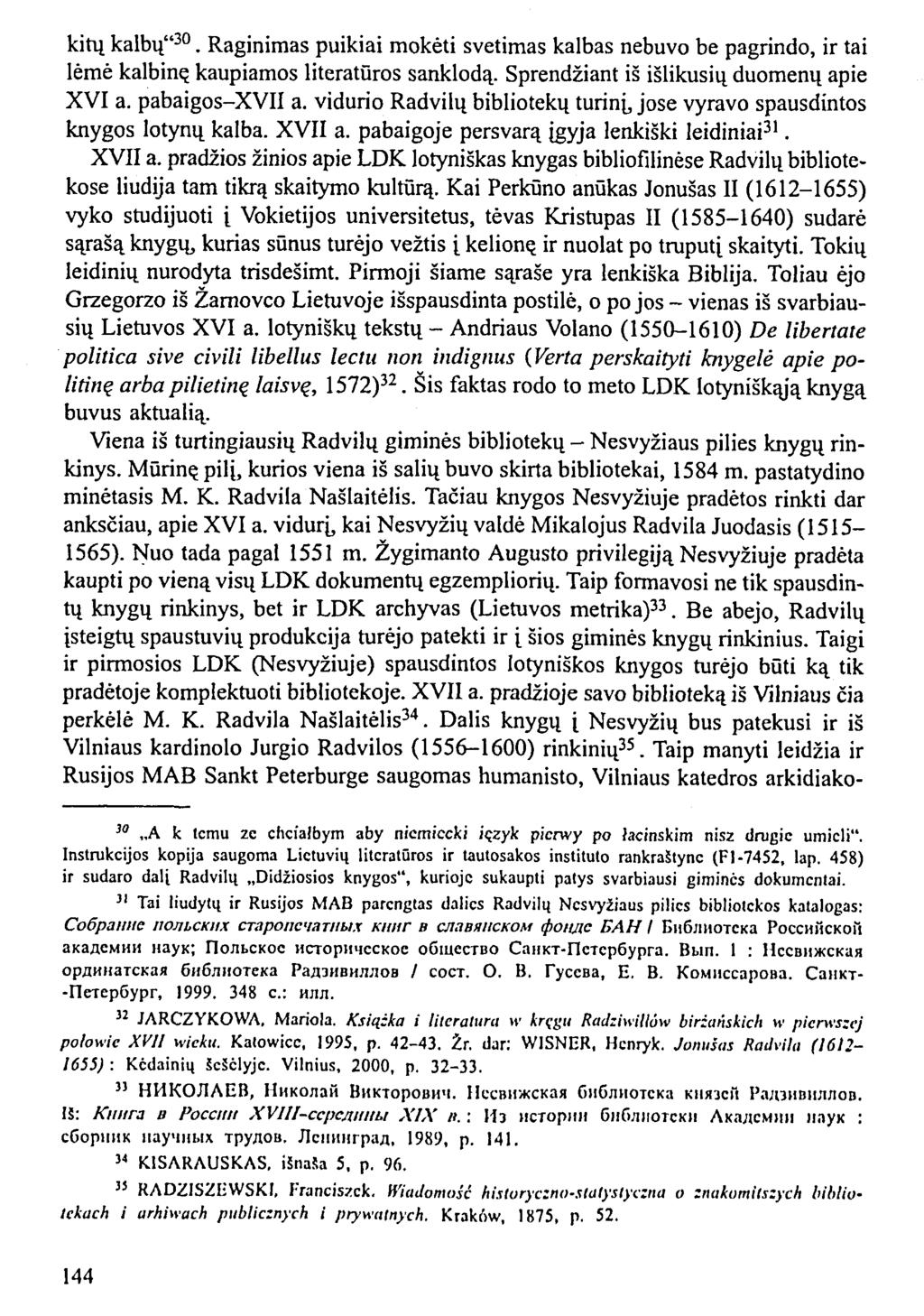 kitų kalbų" 30. Raginimas puikiai mokėti svetimas kalbas nebuvo be pagrindo, ir tai lėmė kalbinę kaupiamos literatūros sanklodą. Sprendžiant iš išlikusių duomenų apie XVI a. pabaigos-xvii a.