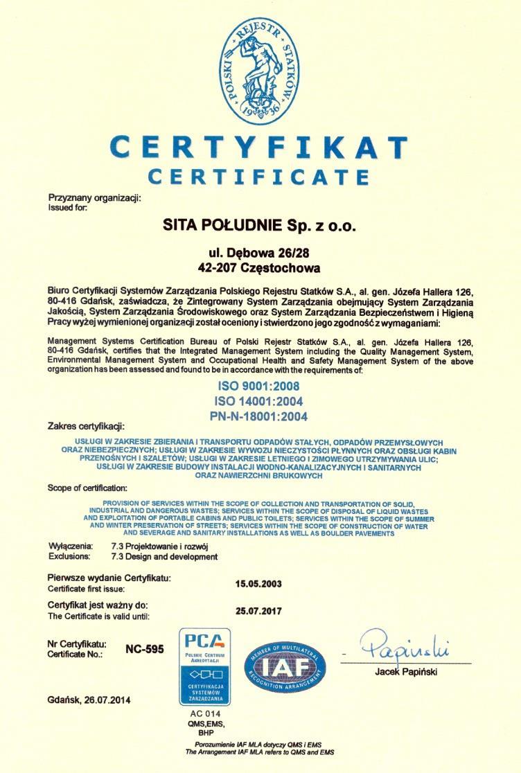 18001. Efektem wdrożenia systemu zarządzania było uzyskanie w 2006 r. certyfikatu NC 595 przyznanego przez Polski Rejestr Statków S.A.