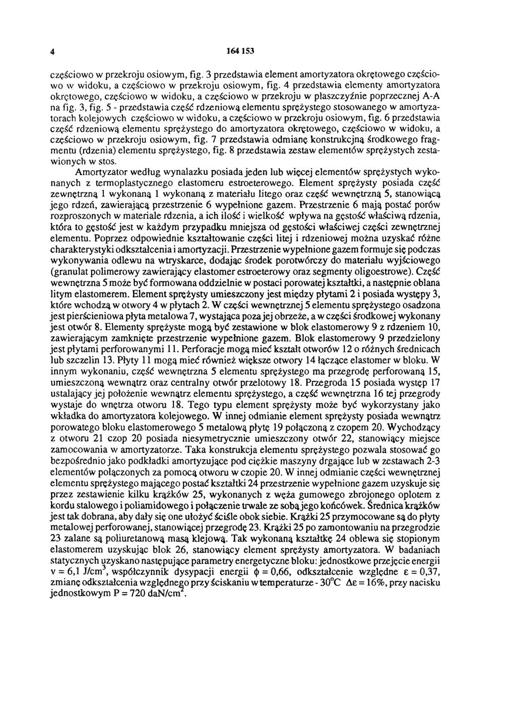 4 164153 częściowo w przekroju osiowym, fig. 3 przedstawia element amortyzatora okrętowego częściowo w widoku, a częściowo w przekroju osiowym, fig.