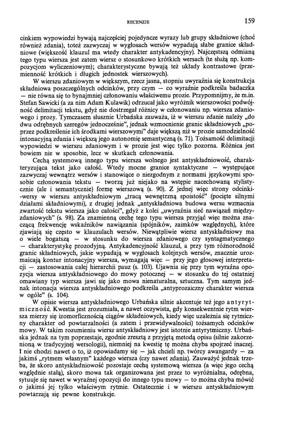 RECENZJE 159 cinkiem wypowiedzi bywają najczęściej pojedyncze wyrazy lub grupy składniowe (choć również zdania), toteż zazwyczaj w wygłosach wersów wypadają słabe granice składniowe (większość