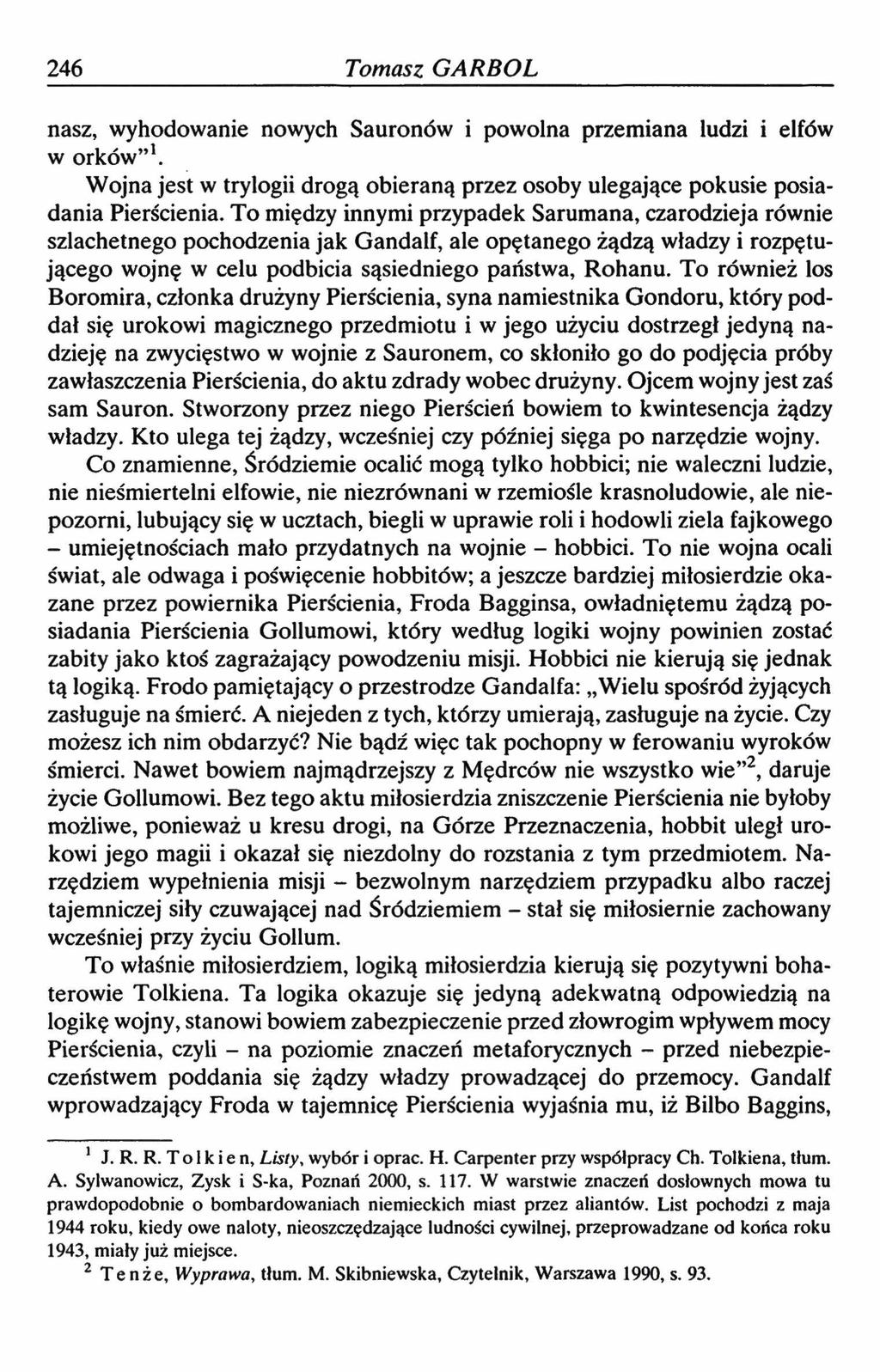 246 Tomasz GARBOL nasz, wyhodowanie nowych Sauronów i powolna przemiana ludzi i elfów w orków 1. 9 Wojna jest w trylogii drogą obieraną przez osoby ulegające pokusie posiadania Pierścienia.