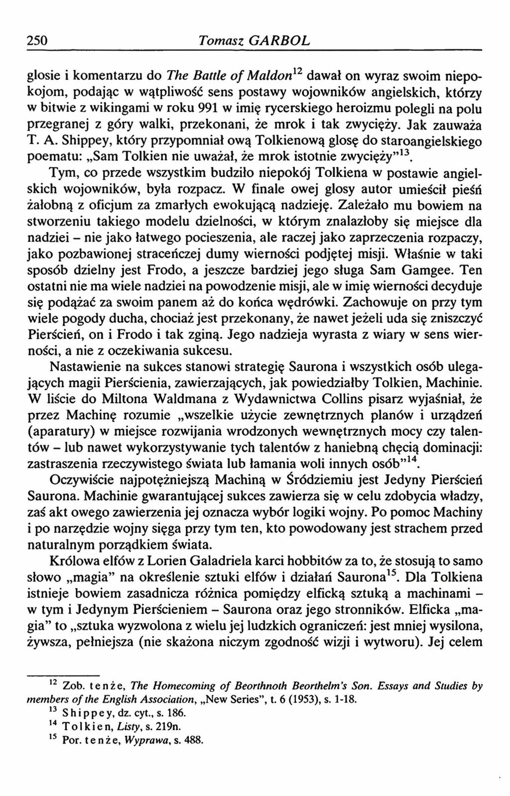 250 Tomasz GA RB OL glosie i komentarzu do The Battle o f Maldon12 dawał on wyraz swoim niepokojom, podając w wątpliwość sens postawy wojowników angielskich, którzy w bitwie z wikingami w roku 991 w