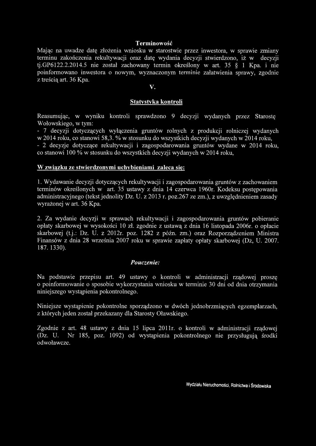 Statystyka kontroli Reasumując, w wyniku kontroli sprawdzono 9 wydanych przez Starostę Wołowskiego, w tym: - 7 dotyczących wyłączenia gruntów rolnych z produkcji rolniczej wydanych w 2014 roku, co