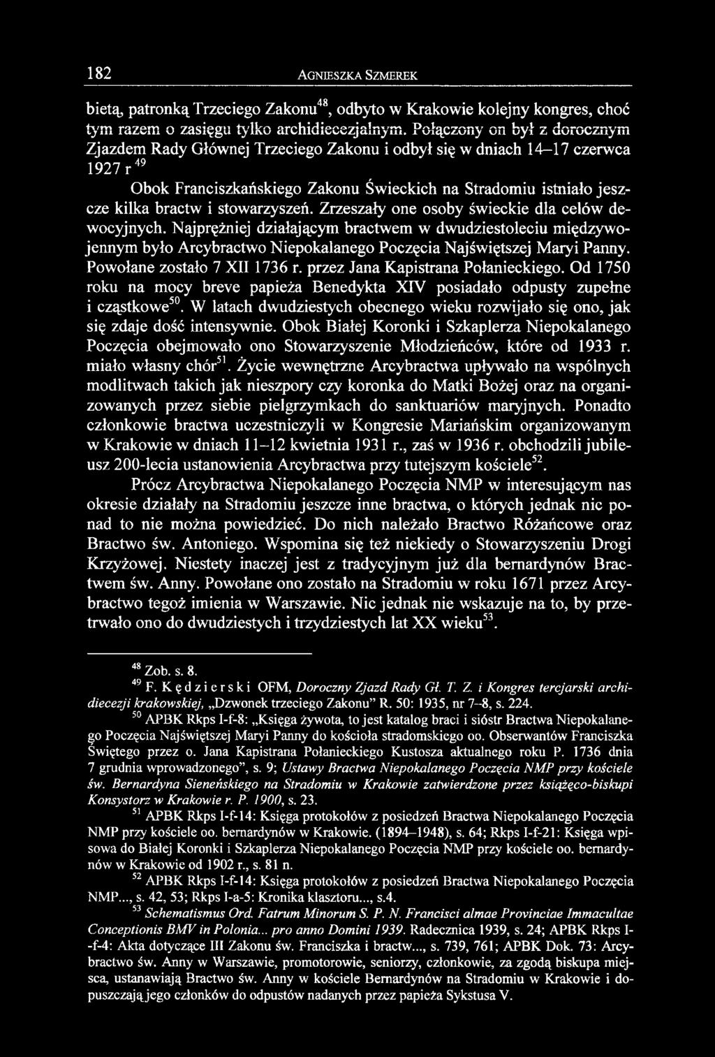 stowarzyszeń. Zrzeszały one osoby świeckie dla celów dewocyjnych. Najprężniej działającym bractwem w dwudziestoleciu międzywojennym było Arcybractwo Niepokalanego Poczęcia Najświętszej Maryi Panny.
