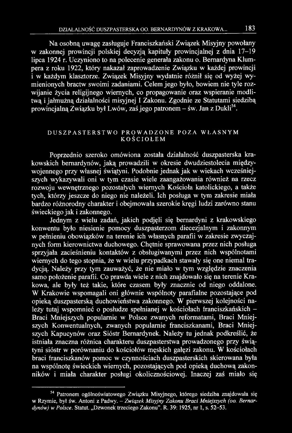 Uczyniono to na polecenie generała zakonu o. Bernardyna Klumpera z roku 1922, który nakazał zaprowadzenie Związku w każdej prowincji i w każdym klasztorze.