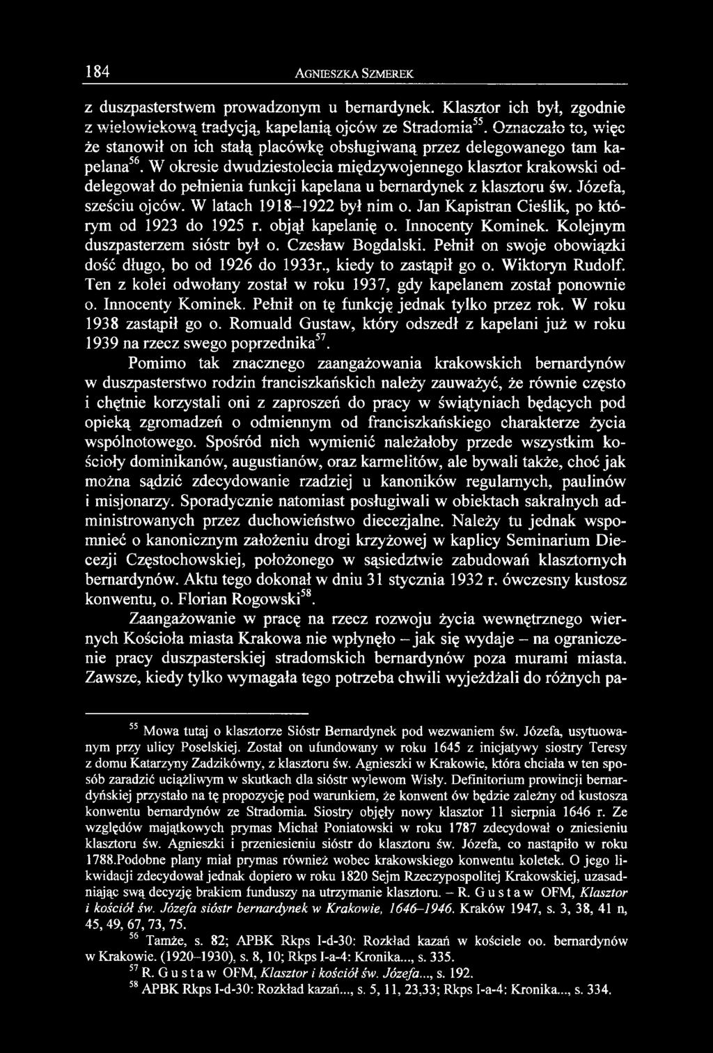 W okresie dwudziestolecia międzywojennego klasztor krakowski oddelegował do pełnienia funkcji kapelana u bernardynek z klasztoru św. Józefa, sześciu ojców. W latach 1918-1922 był nim o.