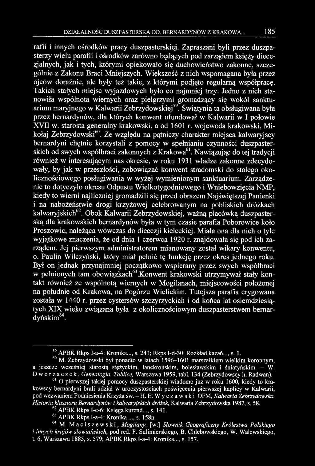 Mniejszych. Większość z nich wspomagana była przez ojców doraźnie, ale były też takie, z którymi podjęto regularną współpracę. Takich stałych miejsc wyjazdowych było co najmniej trzy.