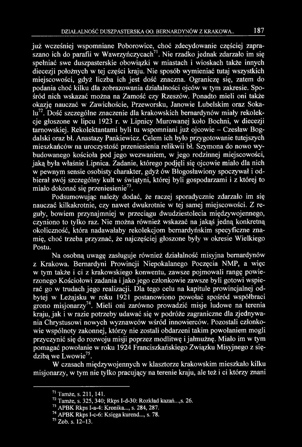 Nie sposób wymieniać tutaj wszystkich miejscowości, gdyż liczba ich jest dość znaczna. Ograniczę się, zatem do podania choć kilku dla zobrazowania działalności ojców w tym zakresie.