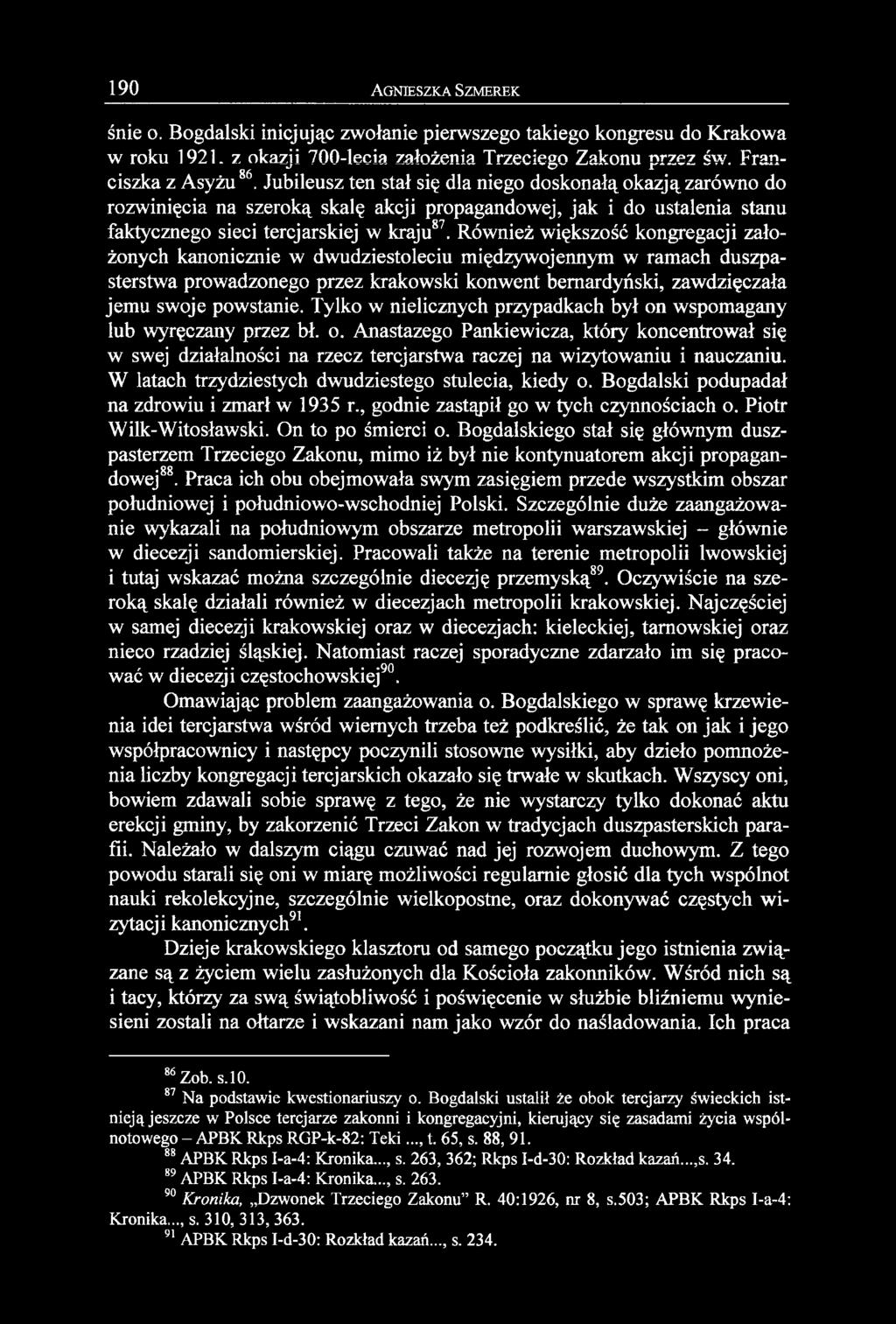Również większość kongregacji założonych kanonicznie w dwudziestoleciu międzywojennym w ramach duszpasterstwa prowadzonego przez krakowski konwent bernardyński, zawdzięczała jemu swoje powstanie.