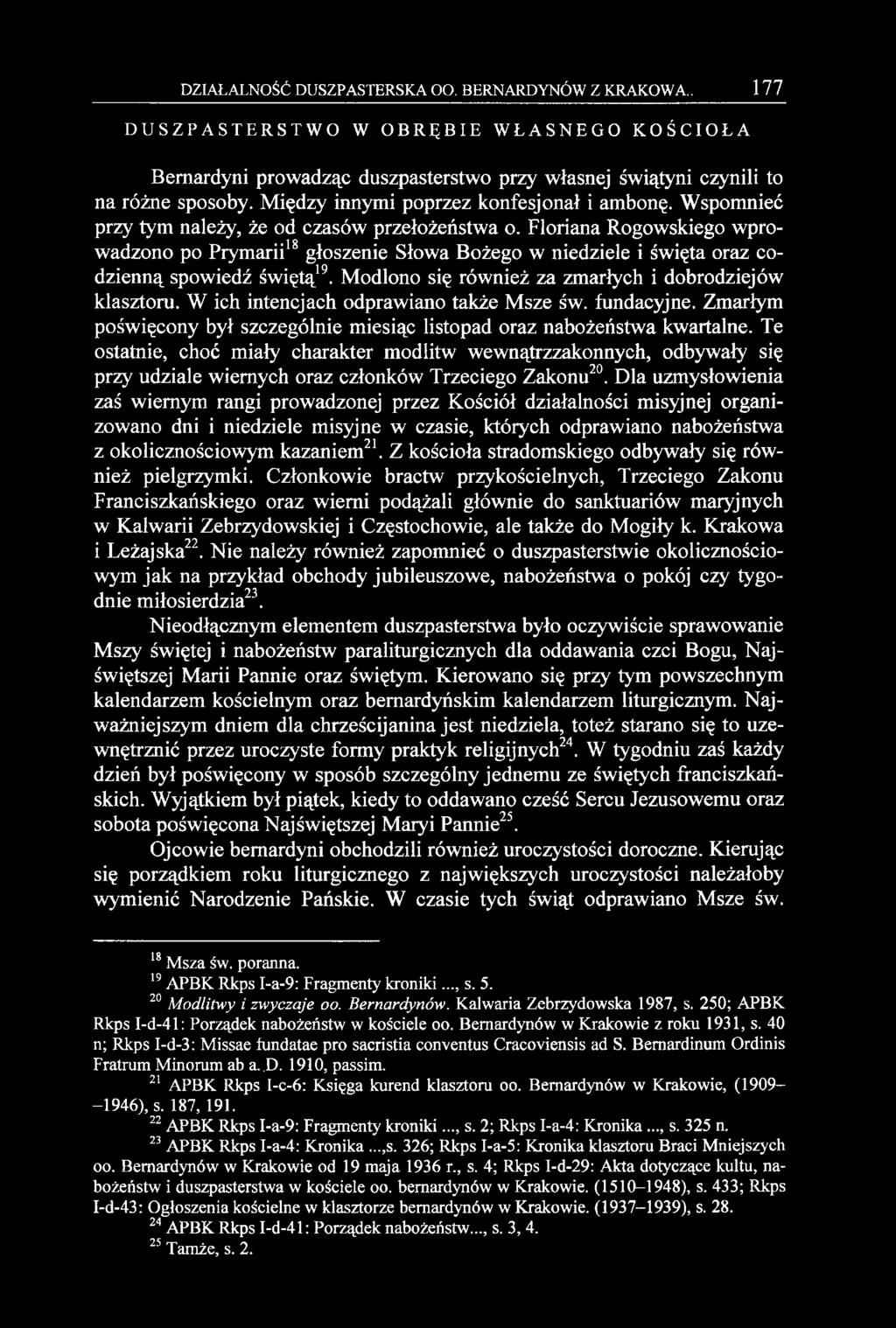 Floriana Rogowskiego wprowadzono po Prymarii18 głoszenie Słowa Bożego w niedziele i święta oraz codzienną spowiedź świętą19. Modlono się również za zmarłych i dobrodziejów klasztoru.