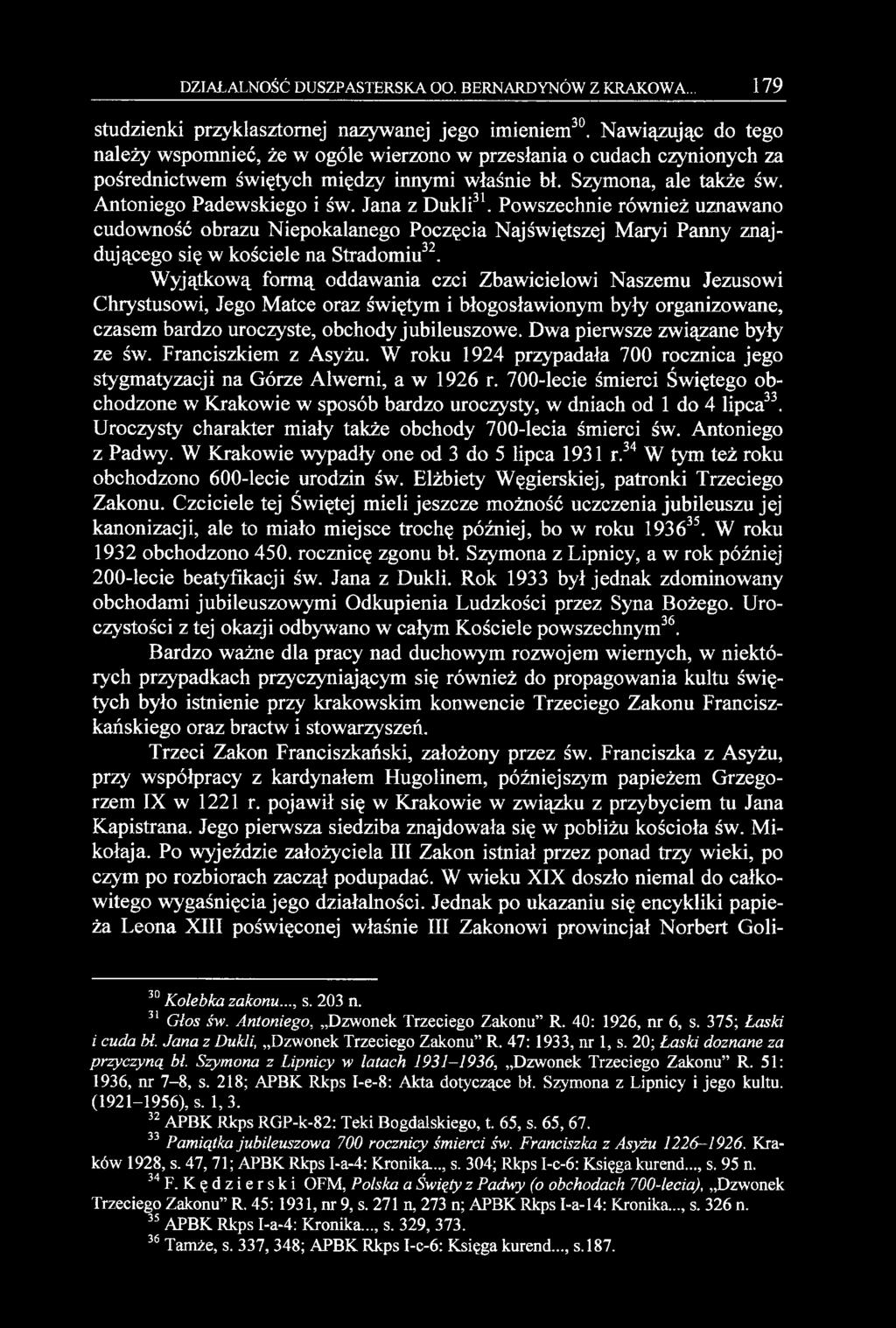 Jana z Dukli31. Powszechnie również uznawano cudowność obrazu Niepokalanego Poczęcia Najświętszej Maryi Panny znajdującego się w kościele na Stradomiu32.