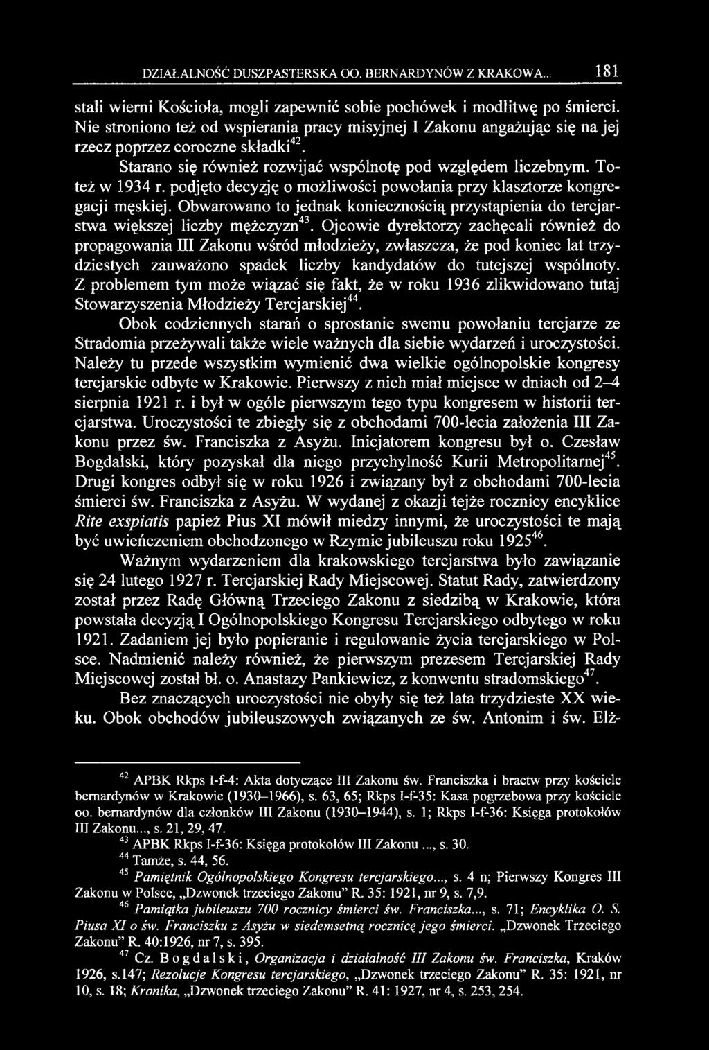 podjęto decyzję o możliwości powołania przy klasztorze kongregacji męskiej. Obwarowano to jednak koniecznością przystąpienia do tercjarstwa większej liczby mężczyzn43.