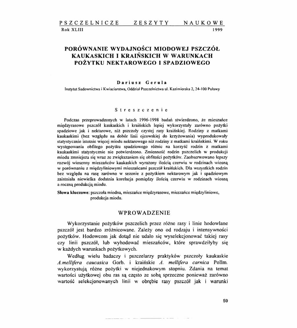 PSZCZELNICZE ZESZYTY NAUKOWE Rok XLIII 1999 PORÓWNANIE WYDAJNOŚCI MIODOWEJ PSZCZÓŁ KAUKASKICH I KRAIŃSKICH W WARUNKACH POŻYTKU NEKTAROWEGO I SPADZIOWEGO Dariusz Gerula Tnstytut Sadownictwa i