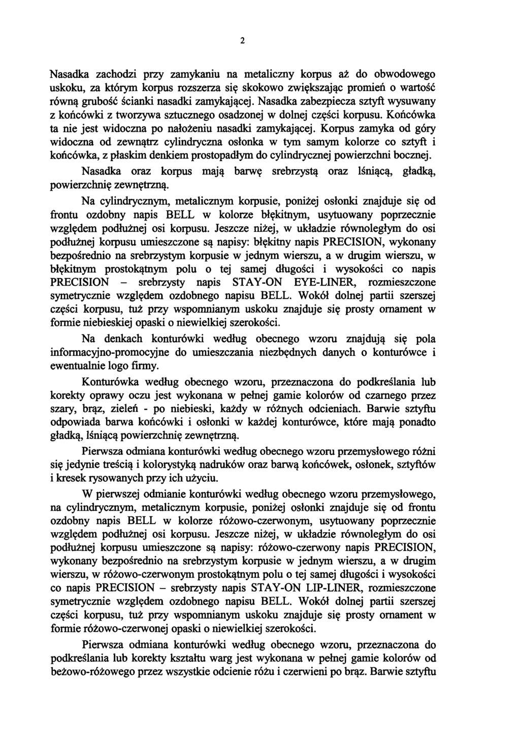 2 Nasadka zachodzi przy zamykaniu na metaliczny korpus aż do obwodowego uskoku, za którym korpus rozszerza się skokowo zwiększając promień o wartość równą grubość ścianki nasadki zamykającej.