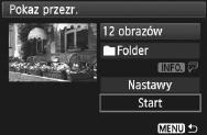 Naciśnij przycis <V>, aby wybrać pozycję [Start], a następnie naciśnij przycis <0>. Po wyświetleniu informacji [Pobieranie obrazu...] rozpocznie się poaz slajdów. Zaończ poaz przezroczy.