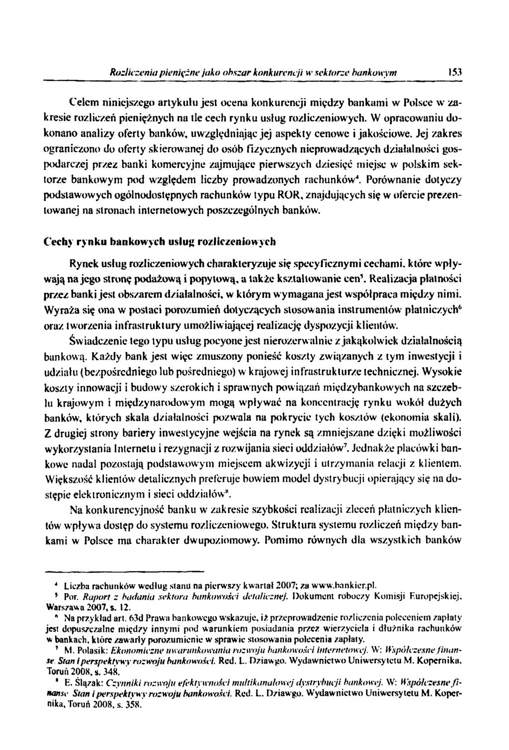 Rozliczenia pieniężne jako obszar konkurencji w sektorze bankowym 153 Celem niniejszego artykułu jest ocena konkurencji między bankami w Polsce w zakresie rozliczeń pieniężnych na tle cech rynku