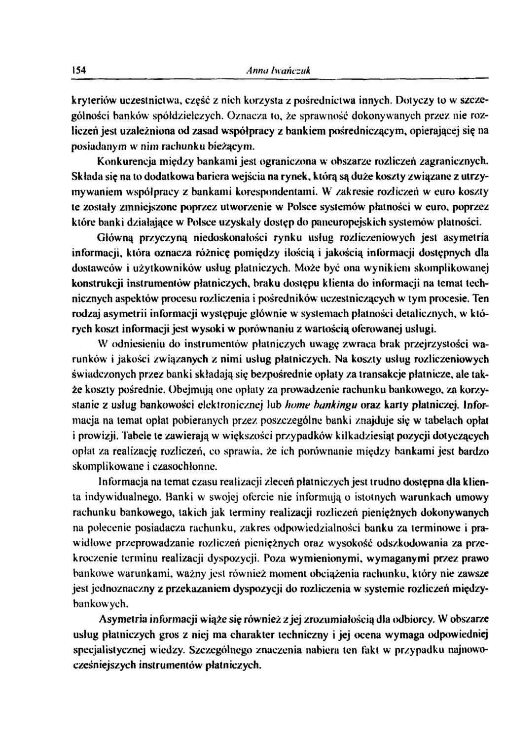 154 Anna Iwańczuk kryteriów uczestnictwa, część z nich korzysta z pośrednictwa innych. Dotyczy to w szczególności banków spółdzielczych.